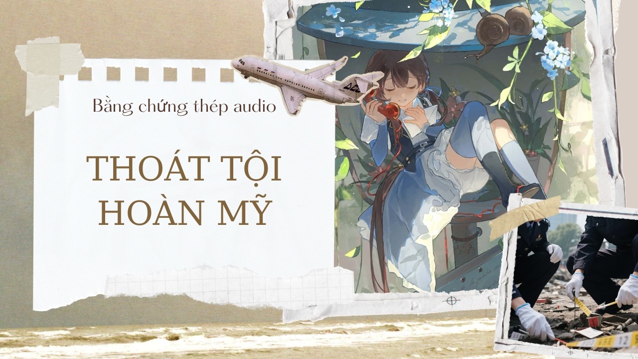 [TRUYỆN AUDIO] | THOÁT TỘI HOÀN MỸ (FULL)