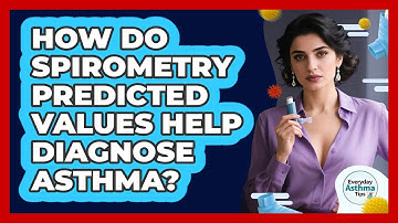 How Do Spirometry Predicted Values Help Diagnose Asthma? - Everyday Asthma Tips