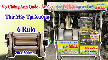 Vợ Chồng Anh Quốc Âu Cơ Thử Máy Ép Mía 6 Lô Cao Cấp Tạo Bọt An Toàn 1 Lần Ép Tại Xưởng