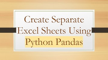 Create Separate Excel Sheets Using Python Pandas