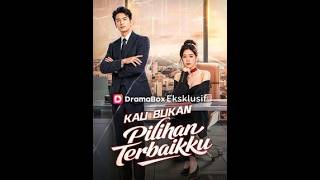 Kau Bukan Pilihan Terbaikku Drama China Sub Indo Dramabox