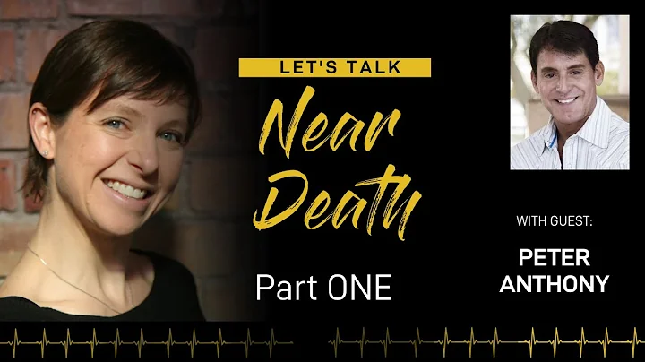 Let's Talk Near Death - The NDE of Peter Anthony P...