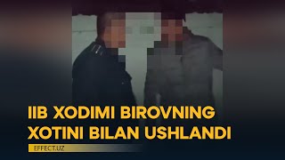 IIB XODIMI BIROVNING XOTINI BILAN USHLANDI – EFFECT.UZ