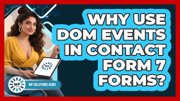 Why Use DOM Events In Contact Form 7 Forms? - WP Solutions Guru
