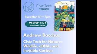 Meetup #534 with Andrew Bacchus: Civic Tech for Nature: Wildlife, eDNA, and Invisible Carbon