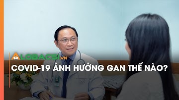 Covid-19 ảnh hưởng gan thế nào?