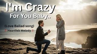 I’m Crazy for You 💖 | Emotional Love Song 2026 | Most Beautiful English Love Song |