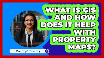 What Is GIS And How Does It Help With Property Maps? - CountyOffice.org