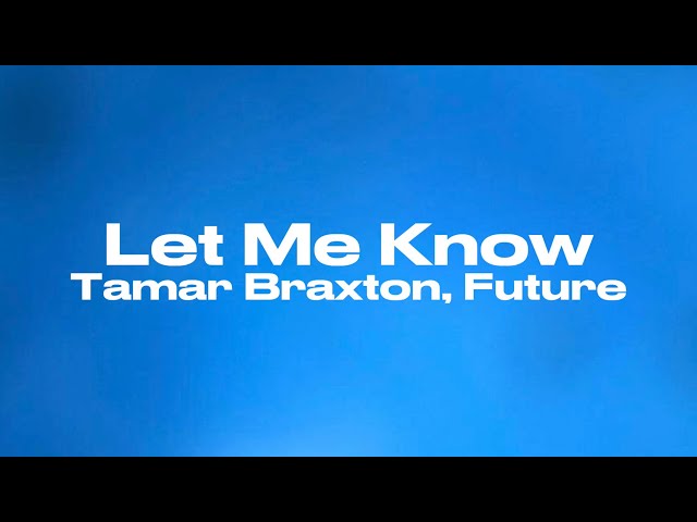 Let Me Know - Tamar Braxton, Future (Lyrics)