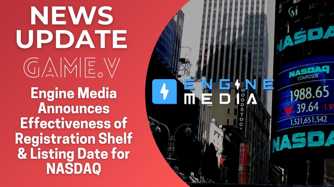 Engine Media (GAME.V) Announces Effectiveness of Registration Shelf & Listing Date for NASDAQ
