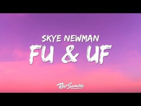 Skye Newman - FU & UF (Lyrics)