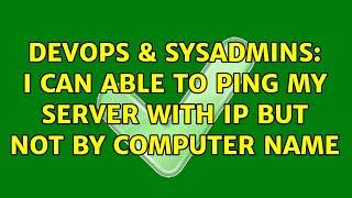 DevOps & SysAdmins: I can able to ping my server with IP but not by computer name (2 Solutions!!)