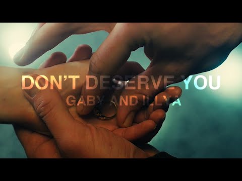 Gaby & Illya | Don't Deserve You