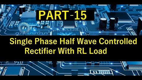 PART 15: Single Phase Half Wave Controlled Rectifier with RL load I TANGEDCO/TRB/GATE/ESE/SSC