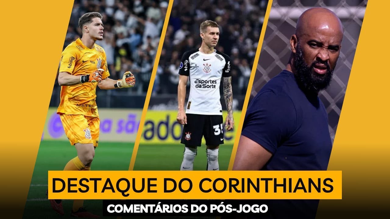 DESTAQUES DO CORINTHIANS E COMENTÁRIOS DO PÓS-JOGO