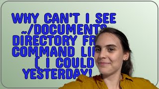 Apple: Why can't I see ~/Documents directory from command line? ( I could yesterday! )