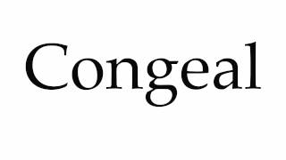 How To Pronounce Congeal