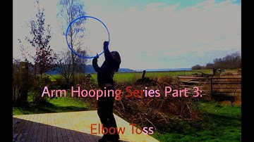 Arm Hooping Series Part 3: Elbow Toss