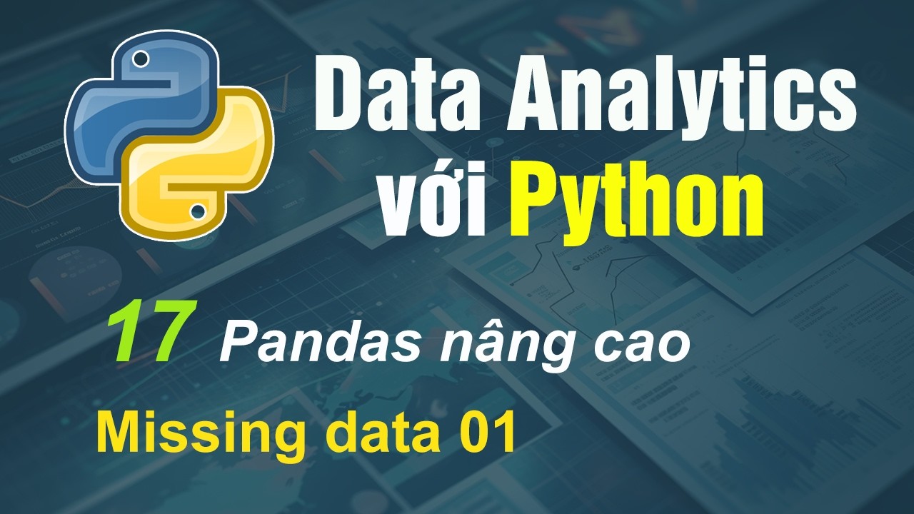 Data Analysis with Python - 17 Pandas nâng cao - Missing data 01 - YouTube