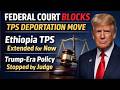 Breaking Immigration News  Federal Court Blocks TPS Termination for Ethiopians   DHS Update 2026 108
