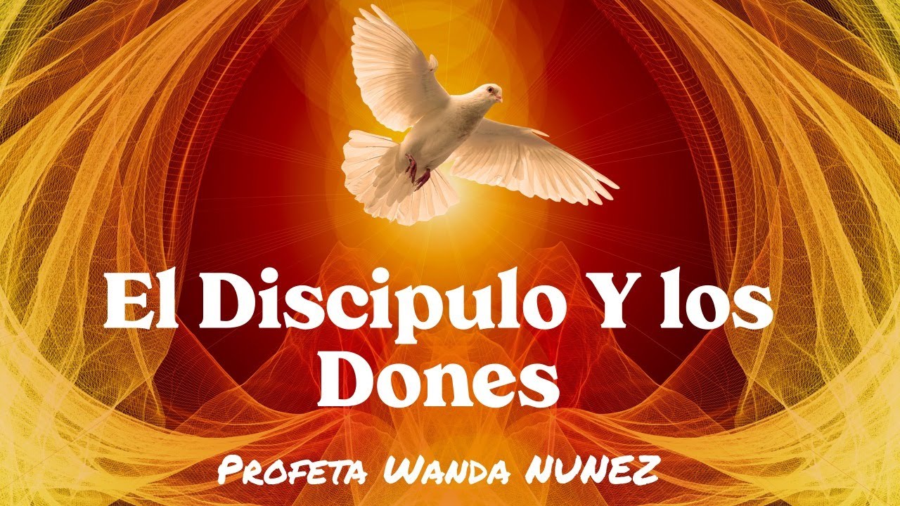 EL DISCIPULO Y LOS DONES  // PROFETA WANDA NUNEZ