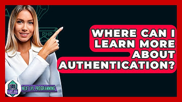 Where Can I Learn More About Authentication? - Next LVL Programming