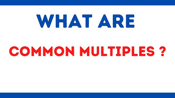 What are Common Multiples?