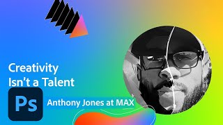 Creativity Isn’t a Talent — It’s a Skill You Can Learn with Anthony Jones | Adobe Creative Cloud