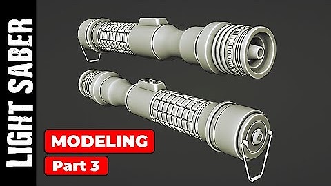 LIGHT SABER: FINAL MODELING (PART 3)