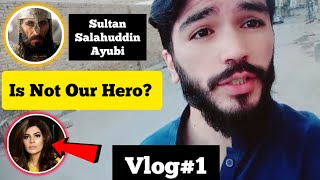 Sultan Salahuddin Ayubi Is Not Our Hero? | My First Vlog #1