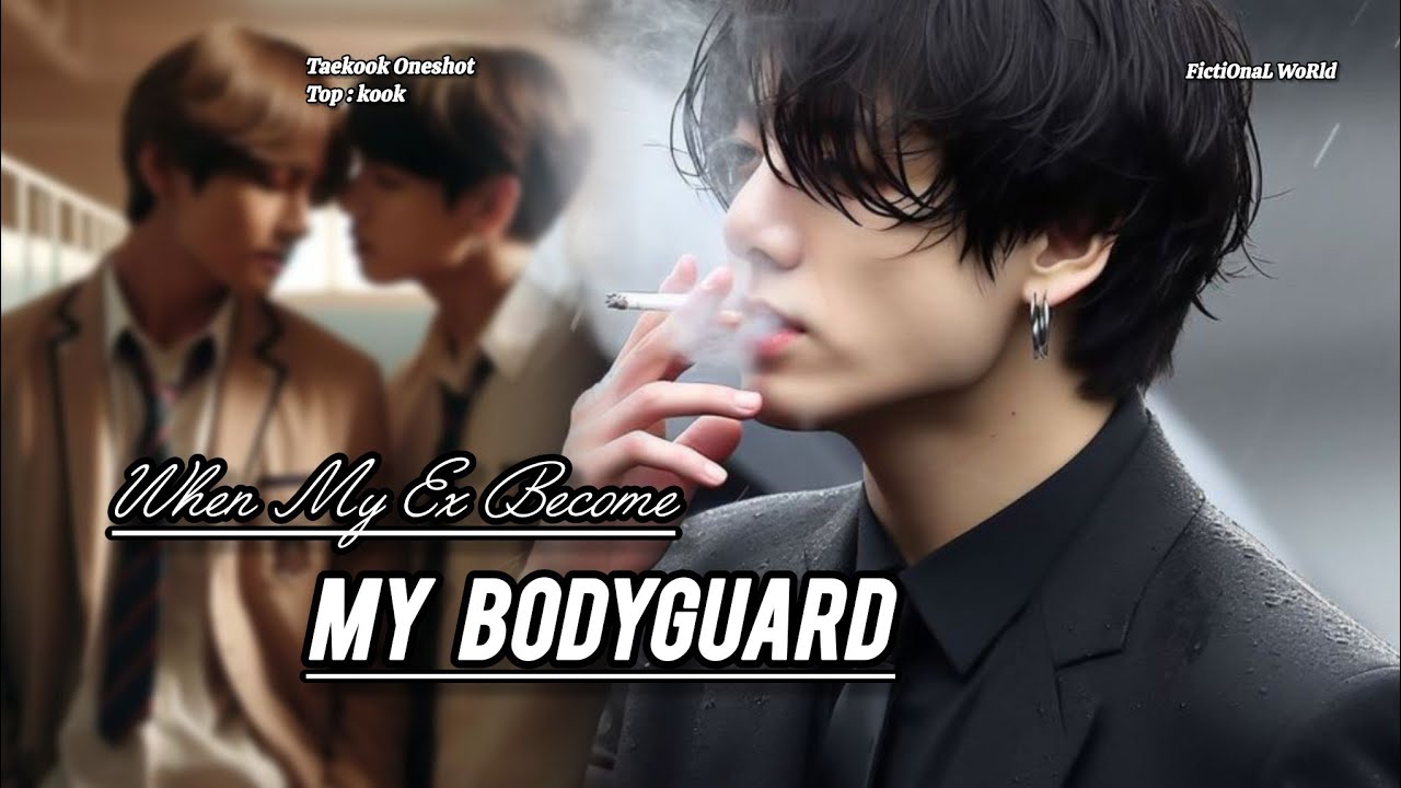 Taekook Oneshot || When My Ex Becomes My Bodyguard || 1/2 || Top kook || Taekookff