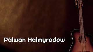 Palwan Halmyradow - Aglama ezizim (gitara aydymy)