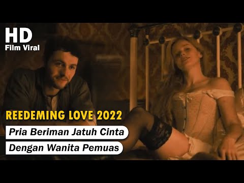 KEKUATAN CINTA PRIA BERIMAN DENGAN P3LACUR - Alur Cerita Film Viral REEDEMING LOVE 2022 [Tau Film]