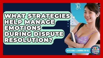 What Strategies Help Manage Emotions During Dispute Resolution? - Accessible Learning For All