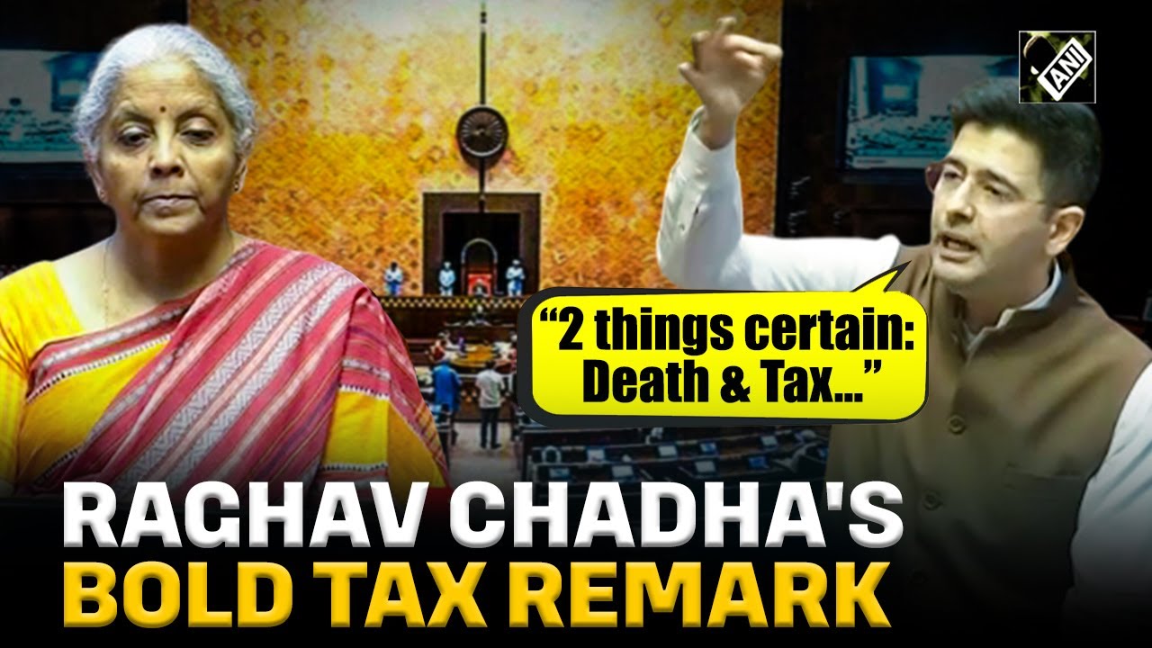 “2 things certain in life: Death & Tax…” AAP MP Raghav Chadha's bold tax remark in Rajya Sabha