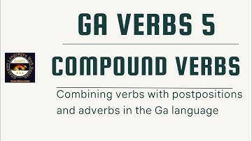 GA VERBS 5 || INTRODUCTION TO COMPOUND VERBS IN THE GA LANGUAGE