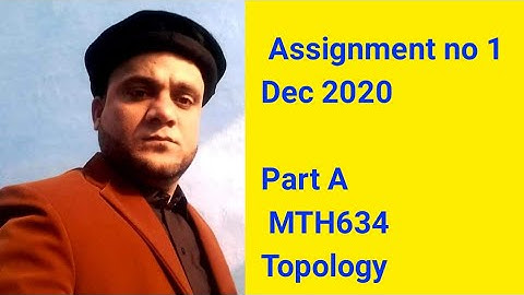 Assignment no 1  Dec 2020 Part A  MTH634 Topology