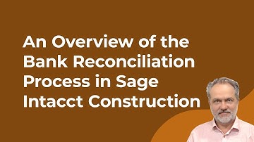 An Overview of the Bank Reconciliation Process in Sage Intacct Construction