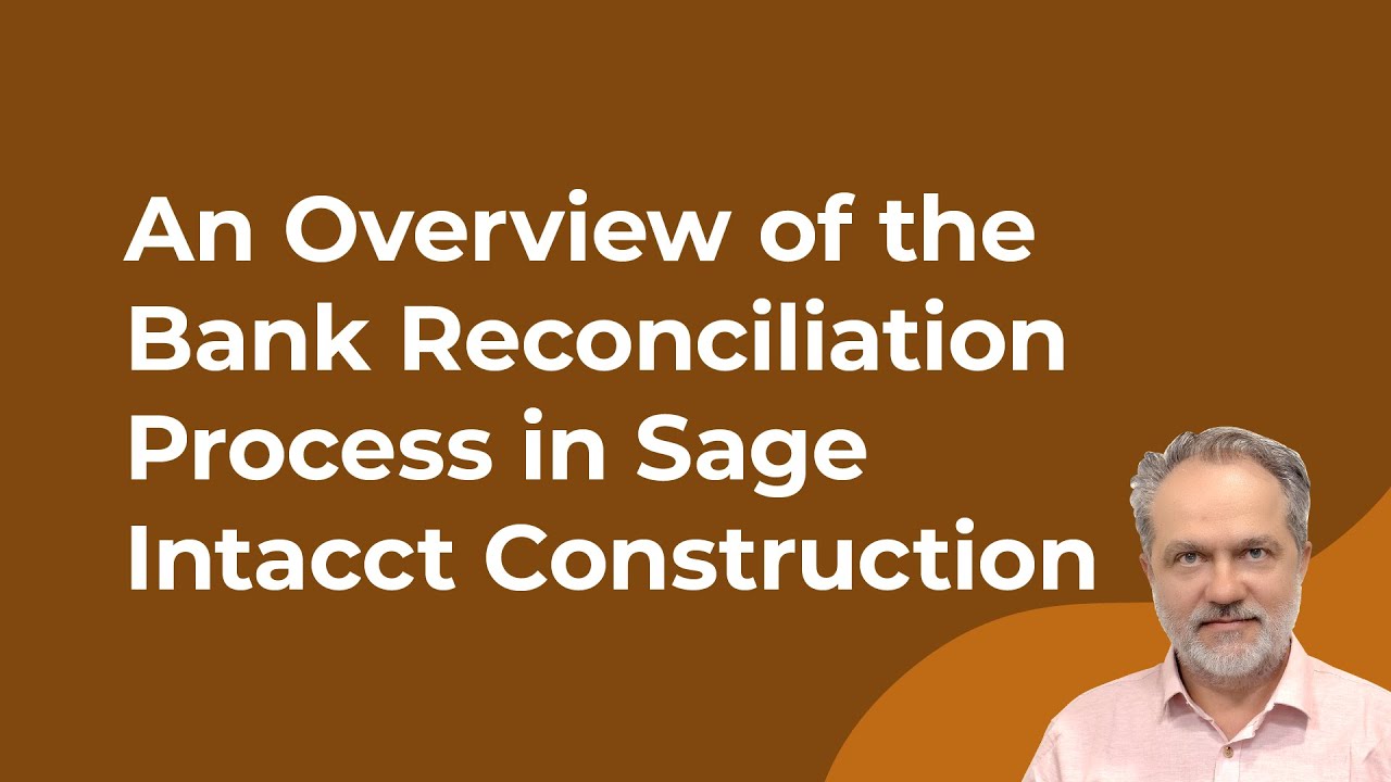 An Overview of the Bank Reconciliation Process in Sage Intacct Construction YouTube