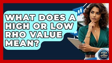 What Does A High Or Low Rho Value Mean? - Stock and Options Playbook