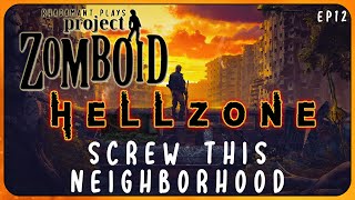 SCREW THIS NEIGHBORHOOD in the Hellzone - Project Zomboid Hellzone // EP12