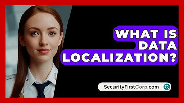 What Is Data Localization? - SecurityFirstCorp.com