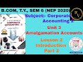#2 BCom TY Sem 6 NEP 2020 Corporate Accounting 2 Unit 3 Amalgamation Account Introduction Part 2