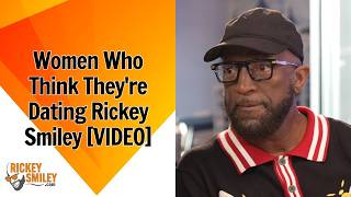 Women Who Think They're Dating Rickey Smiley