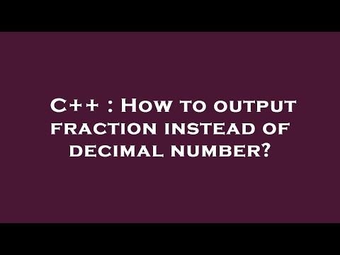 C++ : How to output fraction instead of decimal number?