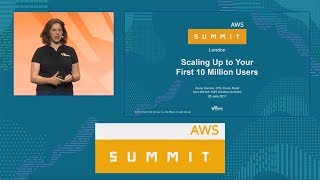 AWS Summit Series 2017: London - Scaling Up to Your First 10 Million Users
