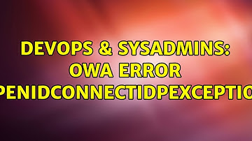 DevOps & SysAdmins: OWA error "OpenIdConnectIdpException" (3 Solutions!!)