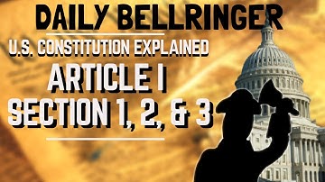Article I Section 1, 2, and 3 Explained