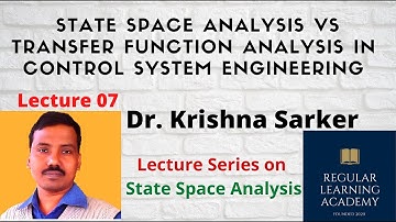 Lecture 07: State Space Analysis Vs Transfer Function Analysis in Control System Engineering