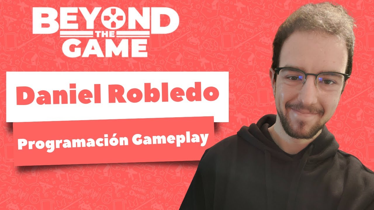 Beyond the Game | T01E11 | Programación Gameplay con Daniel Robledo ...